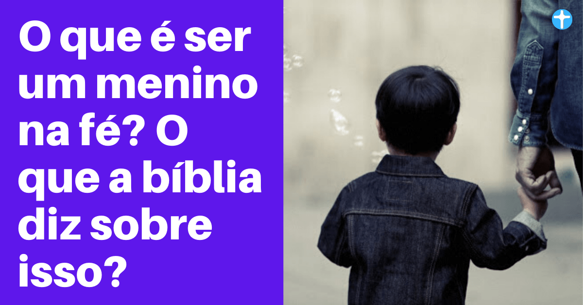 O que é ser um menino na fé?