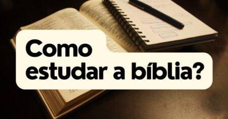 Como estudar a Bíblia?