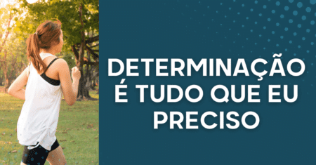 Determinação: É Tudo Que Eu Preciso!