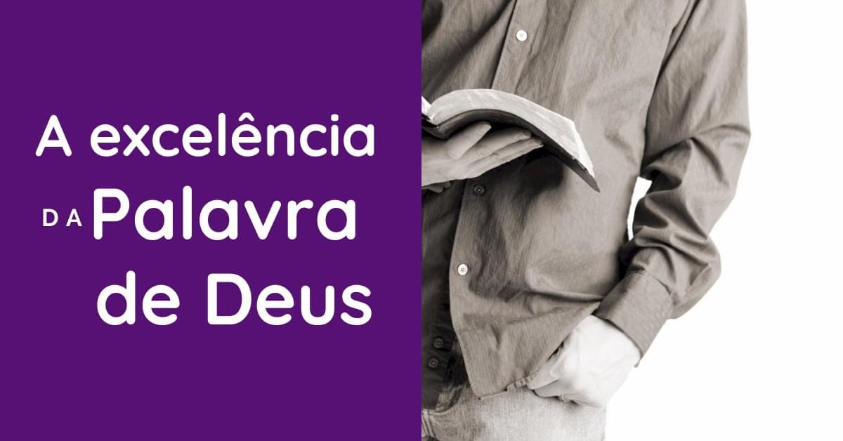 A Excelência da Bíblia como Palavra de Deus