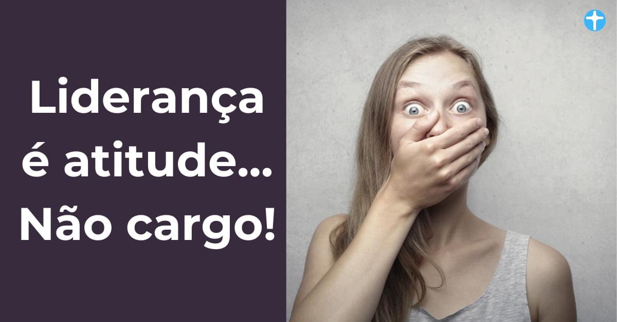 Liderança é atitude…não cargo
