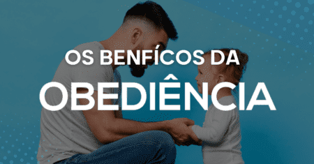 Os Benefícios da Obediência