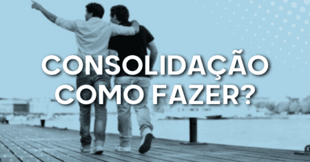 Consolidação: Como fazer?