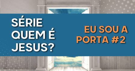 Série Quem é Jesus: Eu sou a Porta #2