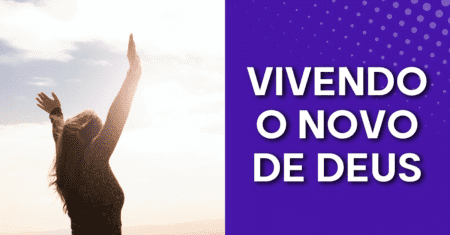Vivendo o Novo de Deus