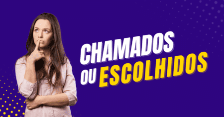 Chamados ou Escolhidos