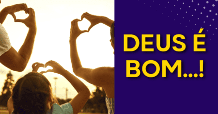 Deus é bom!