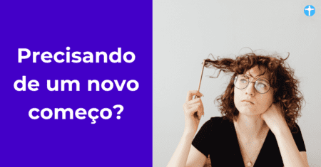 Um Novo Começo: Precisa de um Novo Começo?