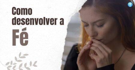 Como desenvolver a fé