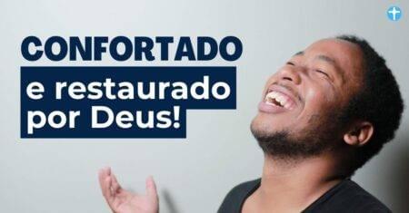 Confortado e restaurado por Deus