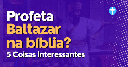 Profeta Baltazar na bíblia. 5 Coisas interessantes que você precisa saber.