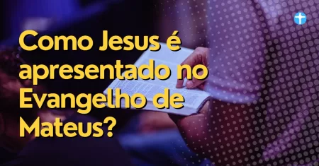 Evangelho de Mateus, como Jesus é apresantado?