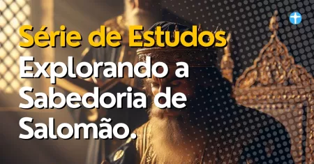 Série Explorando a Sabedoria de Salomão