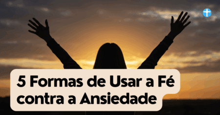 5 Formas de Usar a Fé contra a Ansiedade: Um Caminho de Esperança e Paz Interior