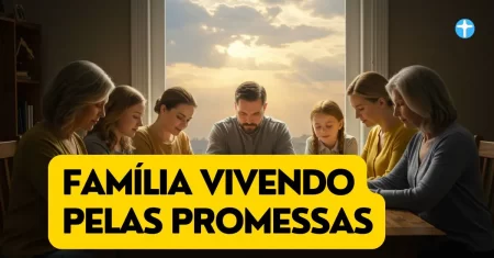 FAMÍLIA VIVENDO PELAS PROMESSAS